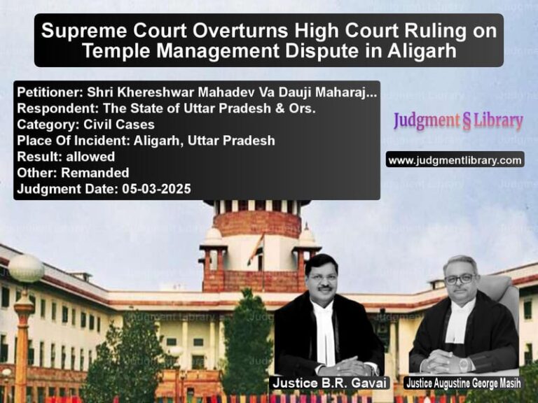 Supreme Court Overturns High Court Ruling on Temple Management Dispute in Aligarh image for SC Judgment dated 05-03-2025 in the case of Shri Khereshwar Mahadev Va Dau vs The State of Uttar Pradesh & O