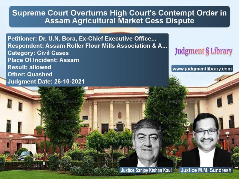 Supreme Court Overturns High Court's Contempt Order in Assam Agricultural Market Cess Dispute image for SC Judgment dated 26-10-2021 in the case of Dr. U.N. Bora, Ex-Chief Execut vs Assam Roller Flour Mills Assoc