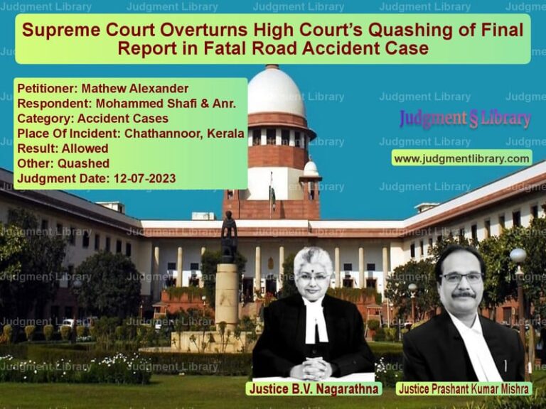Supreme Court Overturns High Court’s Quashing of Final Report in Fatal Road Accident Case image for SC Judgment dated 12-07-2023 in the case of Mathew Alexander vs Mohammed Shafi & Anr.