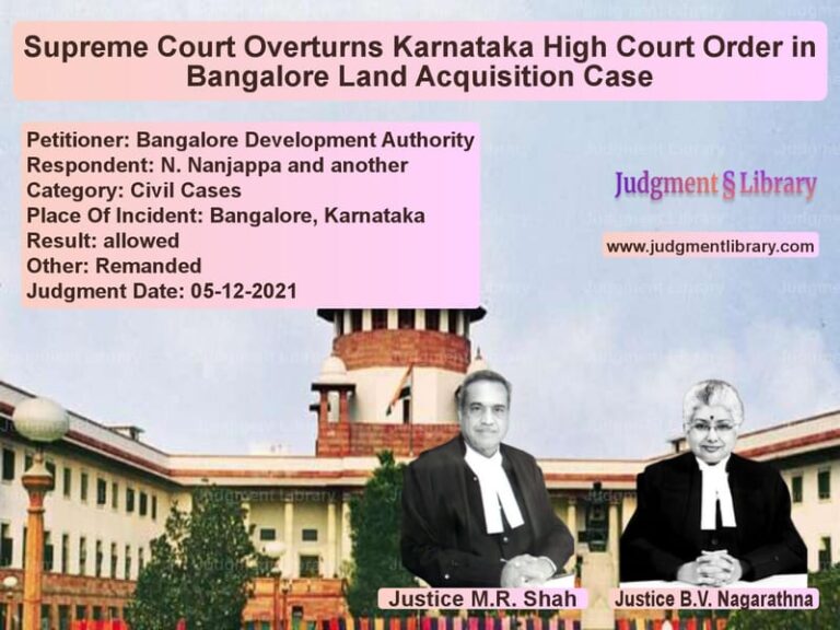 Supreme Court Overturns Karnataka High Court Order in Bangalore Land Acquisition Case image for SC Judgment dated 05-12-2021 in the case of Bangalore Development Authorit vs N. Nanjappa and another