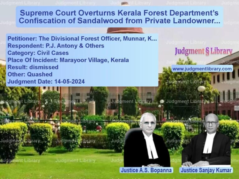 Supreme Court Overturns Kerala Forest Department’s Confiscation of Sandalwood from Private Landowners image for SC Judgment dated 14-05-2024 in the case of The Divisional Forest Officer, vs P.J. Antony & Others
