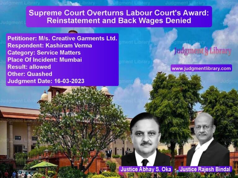 Supreme Court Overturns Labour Court's Award: Reinstatement and Back Wages Denied image for SC Judgment dated 16-03-2023 in the case of M/s. Creative Garments Ltd. vs Kashiram Verma