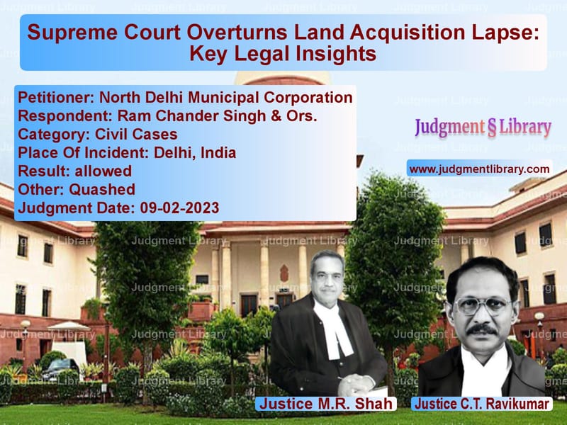 Supreme Court Overturns Land Acquisition Lapse: Key Legal Insights image for SC Judgment dated 09-02-2023 in the case of North Delhi Municipal Corporat vs Ram Chander Singh & Ors.