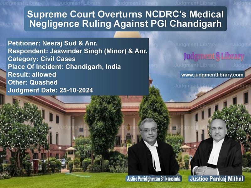Supreme Court Overturns NCDRC’s Medical Negligence Ruling Against PGI Chandigarh image for SC Judgment dated 25-10-2024 in the case of Neeraj Sud & Anr. vs Jaswinder Singh (Minor) & Anr.