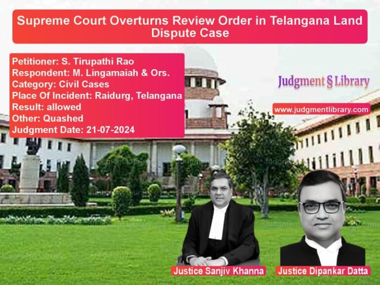 Supreme Court Overturns Review Order in Telangana Land Dispute Case image for SC Judgment dated 21-07-2024 in the case of S. Tirupathi Rao vs M. Lingamaiah & Ors.