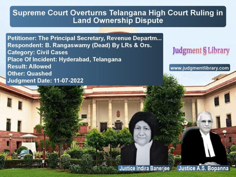 Supreme Court Overturns Telangana High Court Ruling in Land Ownership Dispute image for SC Judgment dated 11-07-2022 in the case of The Principal Secretary, Reven vs B. Rangaswamy (Dead) By LRs &