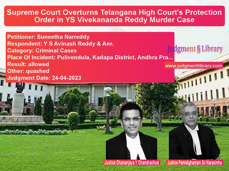 Supreme Court Overturns Telangana High Court's Protection Order in YS Vivekananda Reddy Murder Case image for SC Judgment dated 24-04-2023 in the case of Suneetha Narreddy vs Y S Avinash Reddy & Anr.