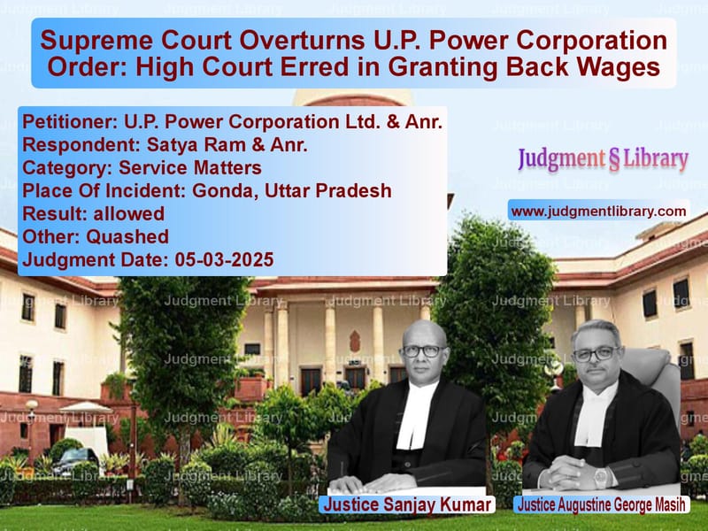Supreme Court Overturns U.P. Power Corporation Order: High Court Erred in Granting Back Wages image for SC Judgment dated 05-03-2025 in the case of U.P. Power Corporation Ltd. & vs Satya Ram & Anr.
