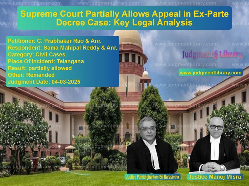 Supreme Court Partially Allows Appeal in Ex-Parte Decree Case: Key Legal Analysis image for SC Judgment dated 04-03-2025 in the case of C. Prabhakar Rao & Anr. vs Sama Mahipal Reddy & Anr.