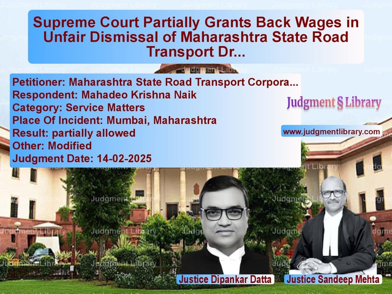 Supreme Court Partially Grants Back Wages in Unfair Dismissal of Maharashtra State Road Transport Driver image for SC Judgment dated 14-02-2025 in the case of Maharashtra State Road Transpo vs Mahadeo Krishna Naik