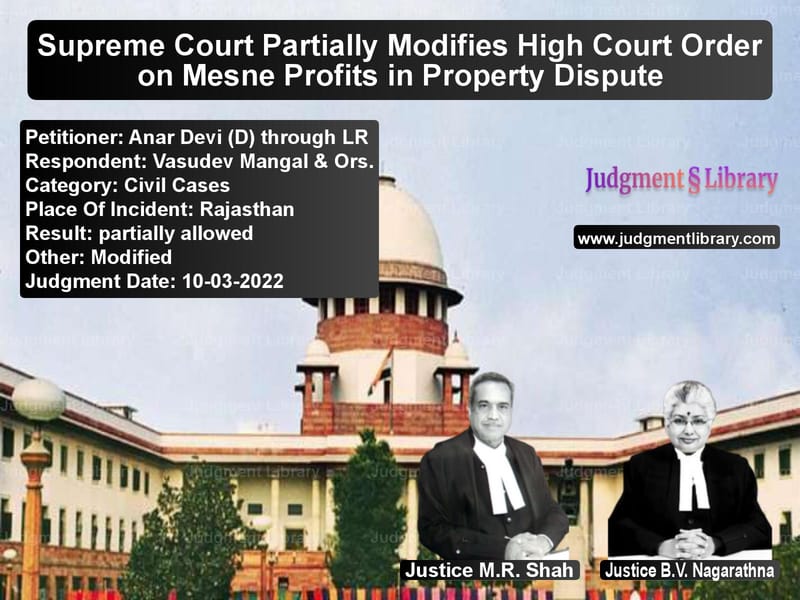 Supreme Court Partially Modifies High Court Order on Mesne Profits in Property Dispute image for SC Judgment dated 10-03-2022 in the case of Anar Devi (D) through LR vs Vasudev Mangal & Ors.