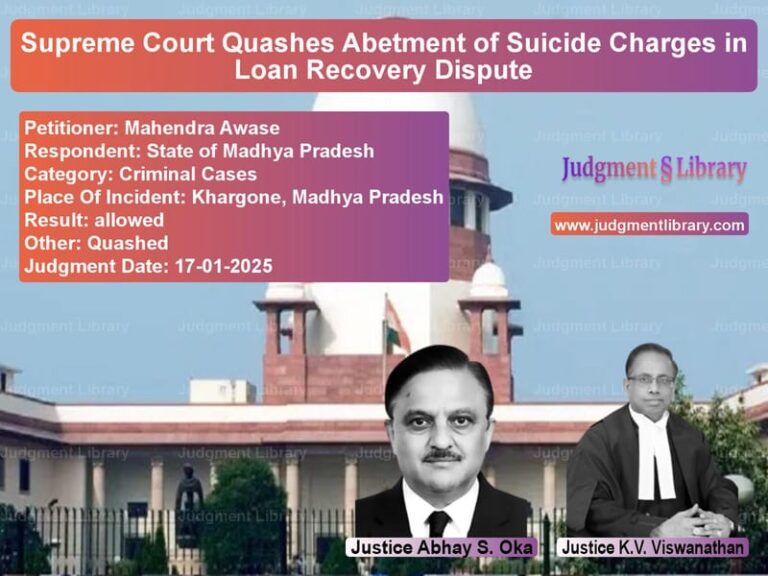 Supreme Court Quashes Abetment of Suicide Charges in Loan Recovery Dispute image for SC Judgment dated 17-01-2025 in the case of Mahendra Awase vs State of Madhya Pradesh