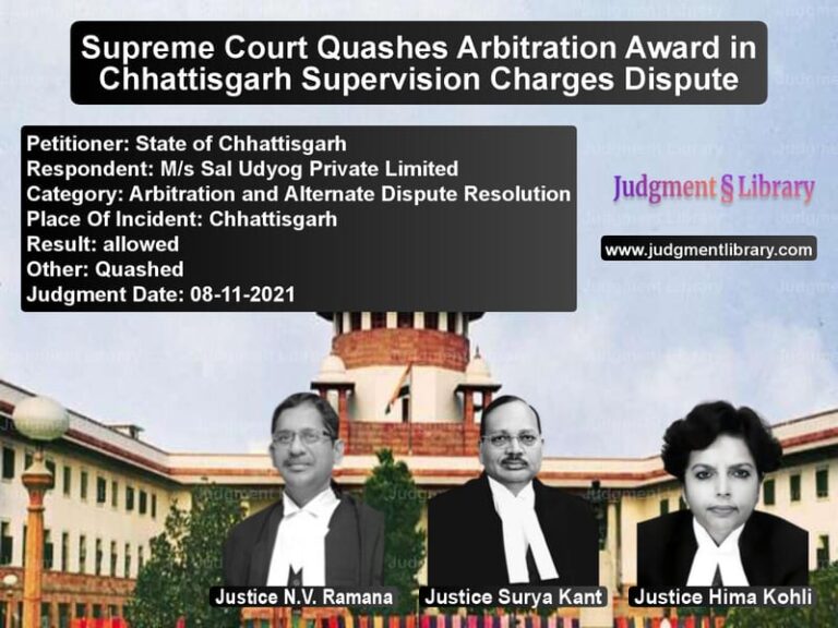 Supreme Court Quashes Arbitration Award in Chhattisgarh Supervision Charges Dispute image for SC Judgment dated 08-11-2021 in the case of State of Chhattisgarh vs M/s Sal Udyog Private Limited