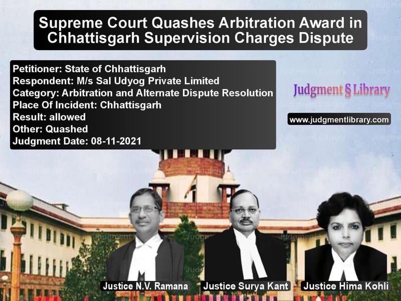 Supreme Court Quashes Arbitration Award in Chhattisgarh Supervision Charges Dispute image for SC Judgment dated 08-11-2021 in the case of State of Chhattisgarh vs M/s Sal Udyog Private Limited