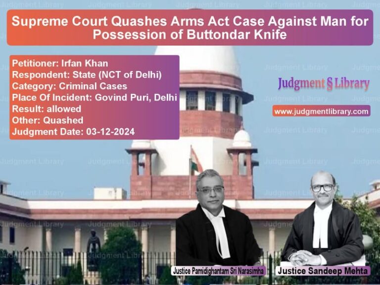 Supreme Court Quashes Arms Act Case Against Man for Possession of Buttondar Knife image for SC Judgment dated 03-12-2024 in the case of Irfan Khan vs State (NCT of Delhi)