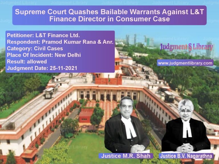 Supreme Court Quashes Bailable Warrants Against L&T Finance Director in Consumer Case image for SC Judgment dated 25-11-2021 in the case of L&T Finance Ltd. vs Pramod Kumar Rana & Anr.