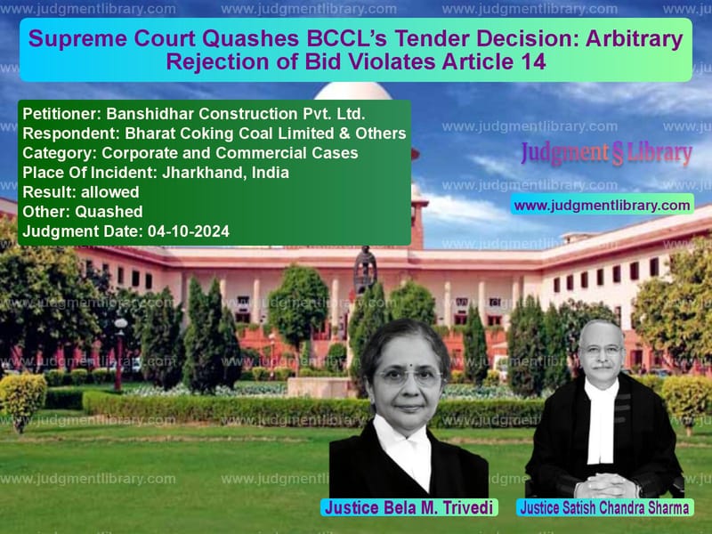 Supreme Court Quashes BCCL’s Tender Decision: Arbitrary Rejection of Bid Violates Article 14 image for SC Judgment dated 04-10-2024 in the case of Banshidhar Construction Pvt. L vs Bharat Coking Coal Limited & O