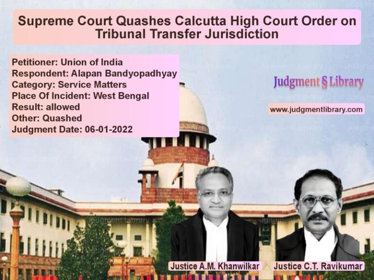 Supreme Court Quashes Calcutta High Court Order on Tribunal Transfer Jurisdiction image for SC Judgment dated 06-01-2022 in the case of Union of India vs Alapan Bandyopadhyay
