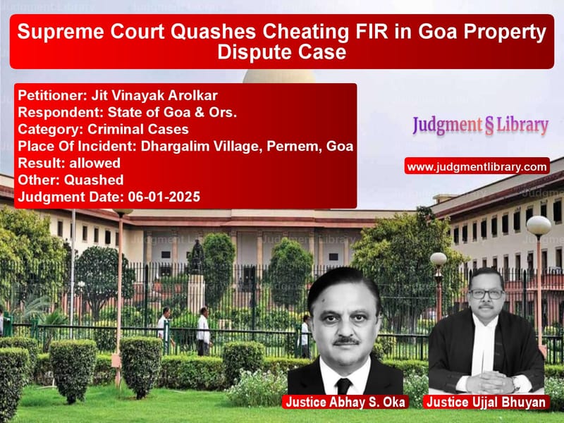 Supreme Court Quashes Cheating FIR in Goa Property Dispute Case image for SC Judgment dated 06-01-2025 in the case of Jit Vinayak Arolkar vs State of Goa & Ors.