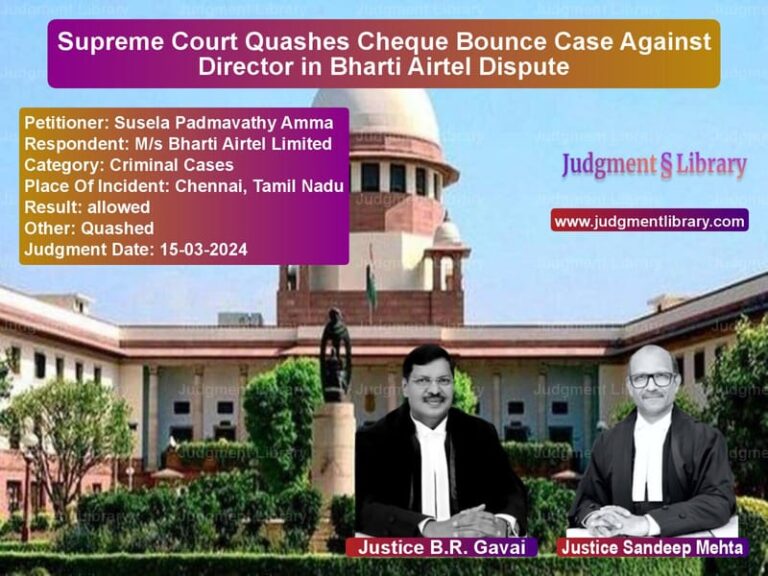 Supreme Court Quashes Cheque Bounce Case Against Director in Bharti Airtel Dispute image for SC Judgment dated 15-03-2024 in the case of Susela Padmavathy Amma vs M/s Bharti Airtel Limited