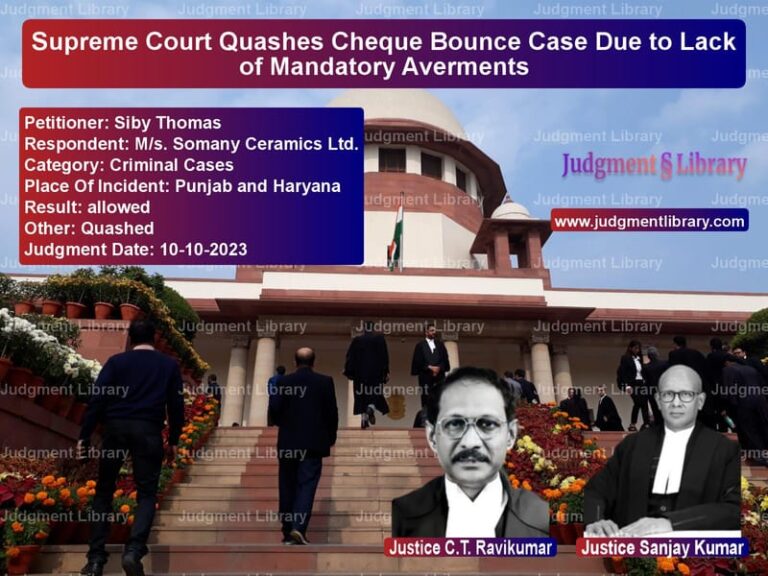 Supreme Court Quashes Cheque Bounce Case Due to Lack of Mandatory Averments image for SC Judgment dated 10-10-2023 in the case of Siby Thomas vs M/s. Somany Ceramics Ltd.