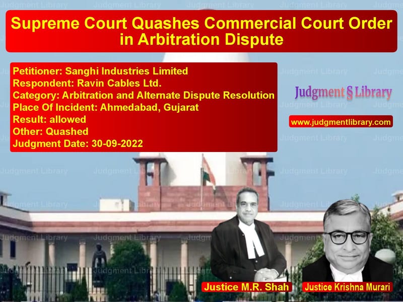 Supreme Court Quashes Commercial Court Order in Arbitration Dispute image for SC Judgment dated 30-09-2022 in the case of Sanghi Industries Limited vs Ravin Cables Ltd.