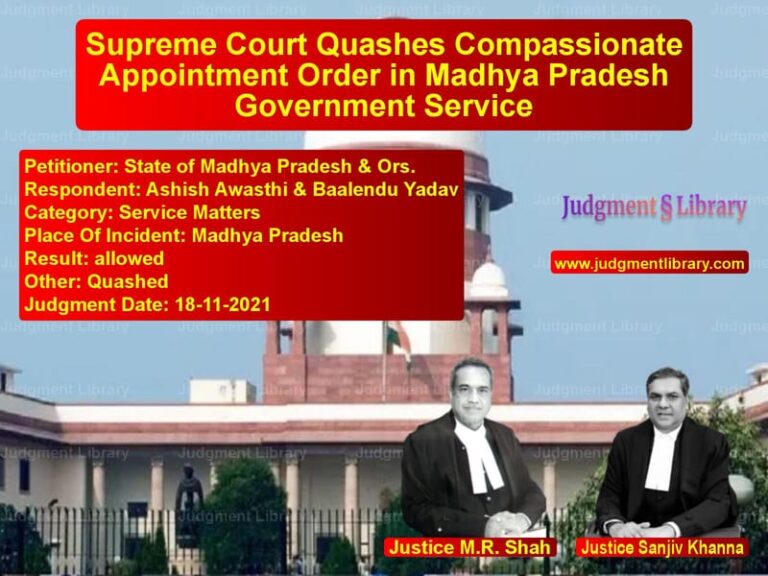 Supreme Court Quashes Compassionate Appointment Order in Madhya Pradesh Government Service image for SC Judgment dated 18-11-2021 in the case of State of Madhya Pradesh & Ors. vs Ashish Awasthi & Baalendu Yada