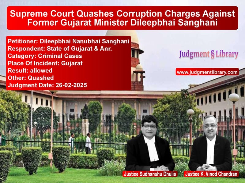 Supreme Court Quashes Corruption Charges Against Former Gujarat Minister Dileepbhai Sanghani image for SC Judgment dated 26-02-2025 in the case of Dileepbhai Nanubhai Sanghani vs State of Gujarat & Anr.