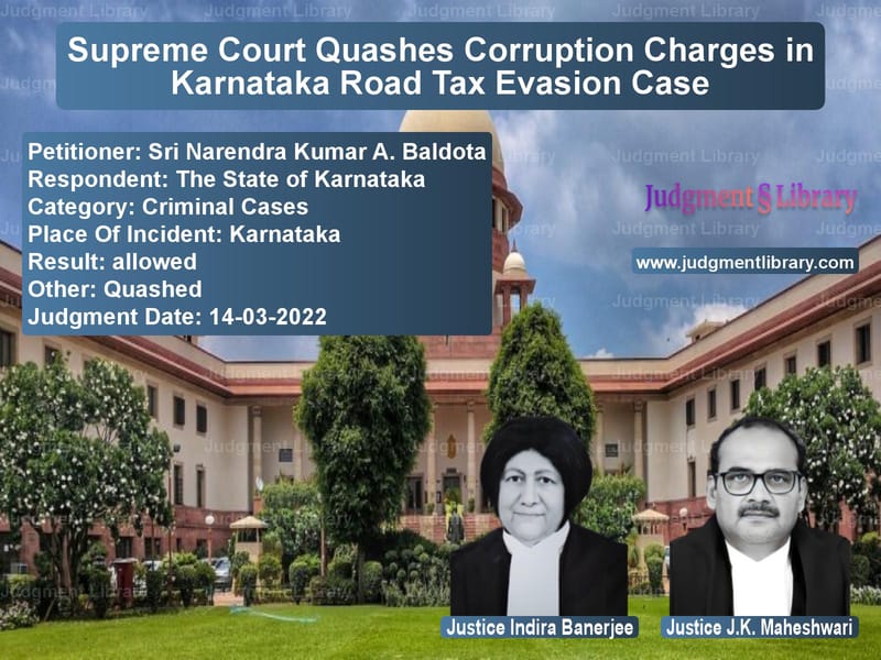 Supreme Court Quashes Corruption Charges in Karnataka Road Tax Evasion Case image for SC Judgment dated 14-03-2022 in the case of Sri Narendra Kumar A. Baldota vs The State of Karnataka