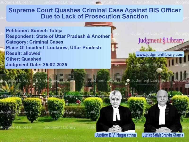 Supreme Court Quashes Criminal Case Against BIS Officer Due to Lack of Prosecution Sanction image for SC Judgment dated 25-02-2025 in the case of Suneeti Toteja vs State of Uttar Pradesh & Anoth