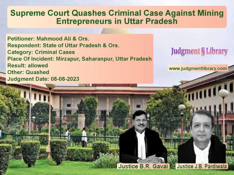 Supreme Court Quashes Criminal Case Against Mining Entrepreneurs in Uttar Pradesh image for SC Judgment dated 08-08-2023 in the case of Mahmood Ali & Ors. vs State of Uttar Pradesh & Ors.