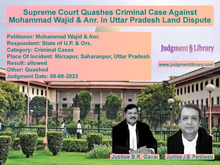 Supreme Court Quashes Criminal Case Against Mohammad Wajid & Anr. in Uttar Pradesh Land Dispute image for SC Judgment dated 08-08-2023 in the case of Mohammad Wajid & Anr. vs State of U.P. & Ors.