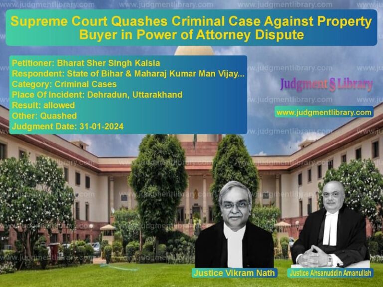 Supreme Court Quashes Criminal Case Against Property Buyer in Power of Attorney Dispute image for SC Judgment dated 31-01-2024 in the case of Bharat Sher Singh Kalsia vs State of Bihar & Maharaj Kumar