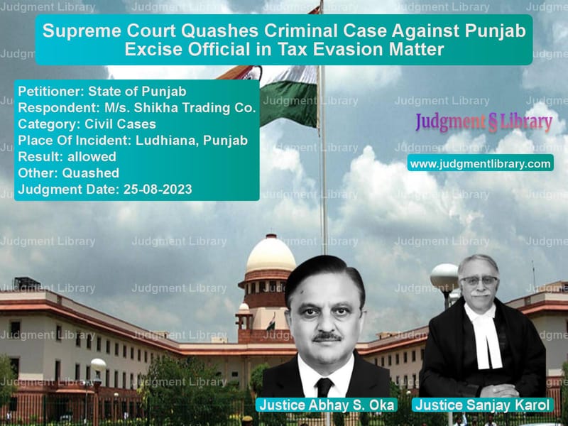 Supreme Court Quashes Criminal Case Against Punjab Excise Official in Tax Evasion Matter image for SC Judgment dated 25-08-2023 in the case of State of Punjab vs M/s. Shikha Trading Co.