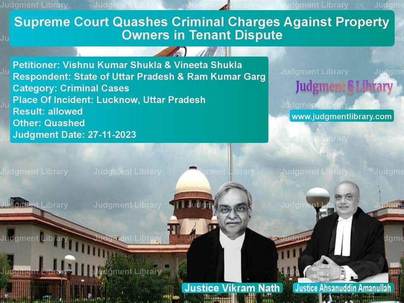 Supreme Court Quashes Criminal Charges Against Property Owners in Tenant Dispute image for SC Judgment dated 27-11-2023 in the case of Vishnu Kumar Shukla & Vineeta vs State of Uttar Pradesh & Ram K