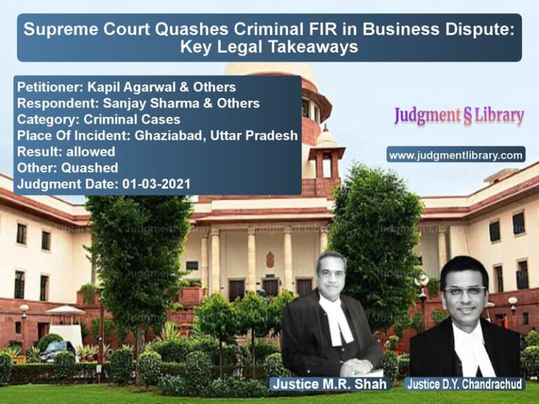Supreme Court Quashes Criminal FIR in Business Dispute: Key Legal Takeaways image for SC Judgment dated 01-03-2021 in the case of Kapil Agarwal & Others vs Sanjay Sharma & Others