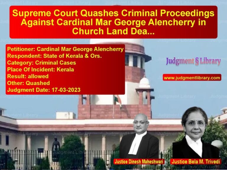 Supreme Court Quashes Criminal Proceedings Against Cardinal Mar George Alencherry in Church Land Deal Case image for SC Judgment dated 17-03-2023 in the case of Cardinal Mar George Alencherry vs State of Kerala & Ors.