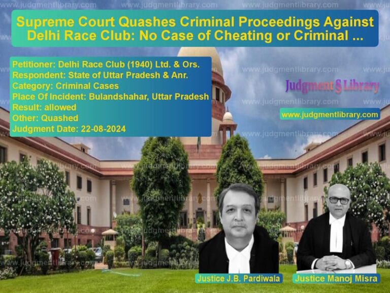 Supreme Court Quashes Criminal Proceedings Against Delhi Race Club: No Case of Cheating or Criminal Breach of Trust image for SC Judgment dated 22-08-2024 in the case of Delhi Race Club (1940) Ltd. & vs State of Uttar Pradesh & Anr.