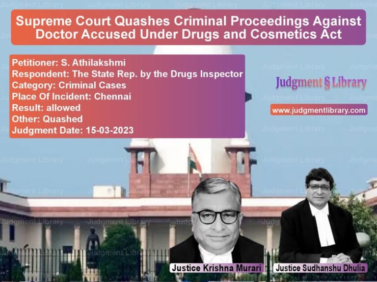 Supreme Court Quashes Criminal Proceedings Against Doctor Accused Under Drugs and Cosmetics Act image for SC Judgment dated 15-03-2023 in the case of S. Athilakshmi vs The State Rep. by the Drugs In