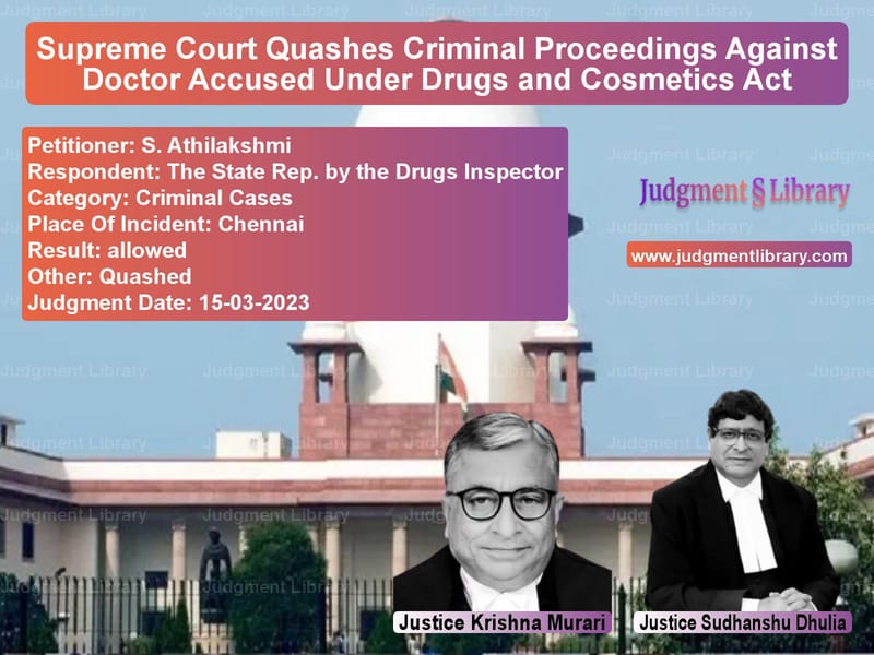 Supreme Court Quashes Criminal Proceedings Against Doctor Accused Under Drugs and Cosmetics Act image for SC Judgment dated 15-03-2023 in the case of S. Athilakshmi vs The State Rep. by the Drugs In