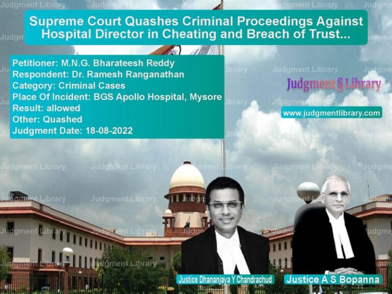 Supreme Court Quashes Criminal Proceedings Against Hospital Director in Cheating and Breach of Trust Case image for SC Judgment dated 18-08-2022 in the case of M.N.G. Bharateesh Reddy vs Dr. Ramesh Ranganathan