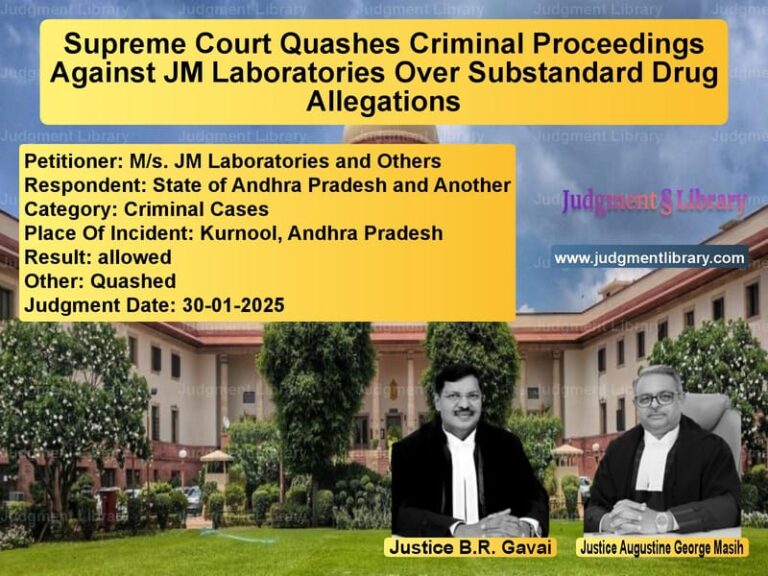 Supreme Court Quashes Criminal Proceedings Against JM Laboratories Over Substandard Drug Allegations image for SC Judgment dated 30-01-2025 in the case of M/s. JM Laboratories and Other vs State of Andhra Pradesh and An