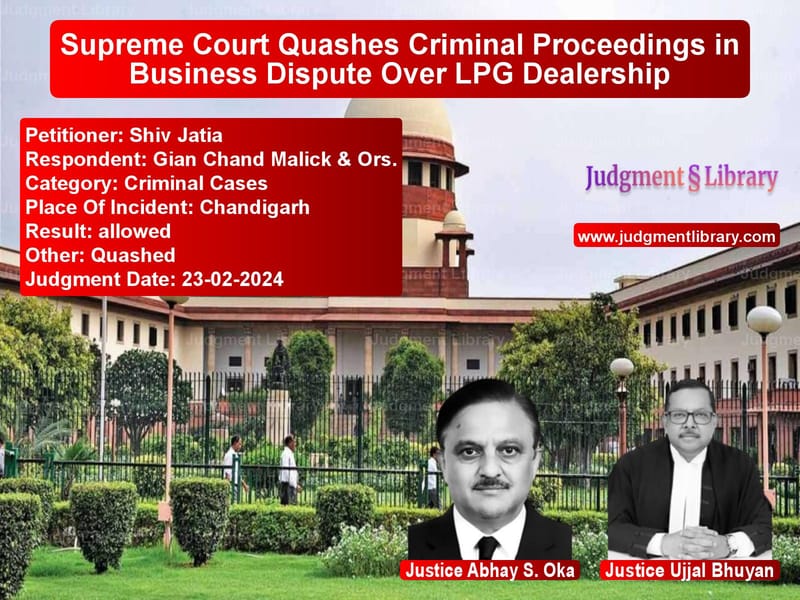 Supreme Court Quashes Criminal Proceedings in Business Dispute Over LPG Dealership image for SC Judgment dated 23-02-2024 in the case of Shiv Jatia vs Gian Chand Malick & Ors.