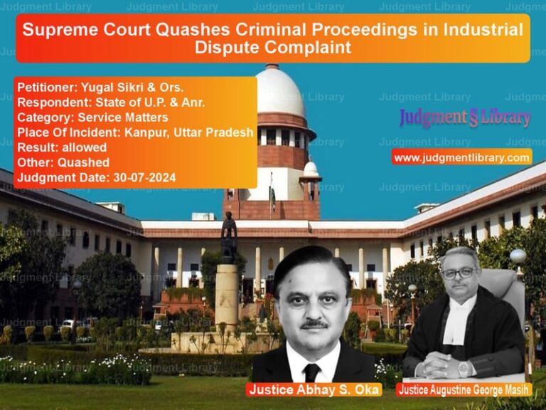 Supreme Court Quashes Criminal Proceedings in Industrial Dispute Complaint image for SC Judgment dated 30-07-2024 in the case of Yugal Sikri & Ors. vs State of U.P. & Anr.