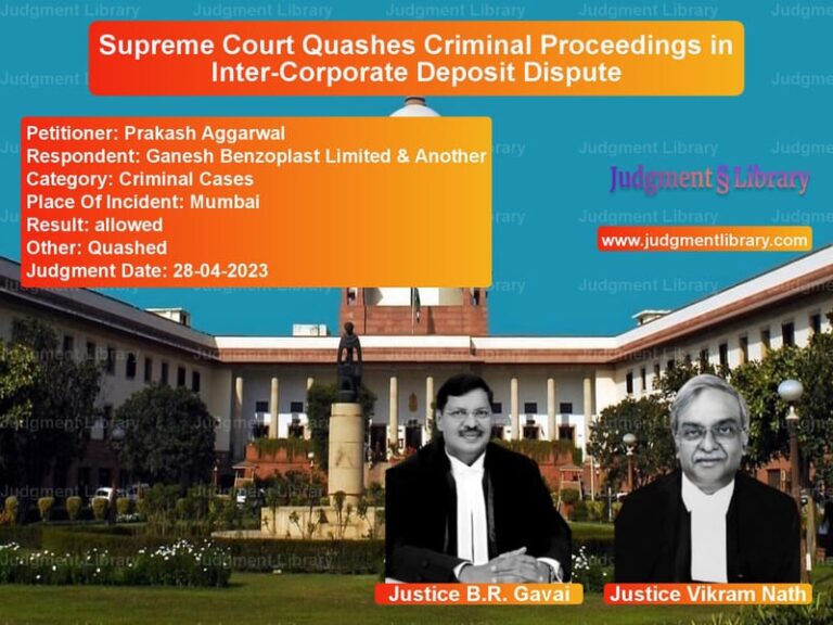 Supreme Court Quashes Criminal Proceedings in Inter-Corporate Deposit Dispute image for SC Judgment dated 28-04-2023 in the case of Prakash Aggarwal vs Ganesh Benzoplast Limited & An