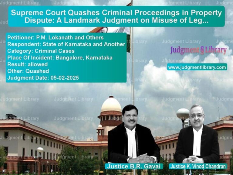 Supreme Court Quashes Criminal Proceedings in Property Dispute: A Landmark Judgment on Misuse of Legal Process image for SC Judgment dated 05-02-2025 in the case of P.M. Lokanath and Others vs State of Karnataka and Another