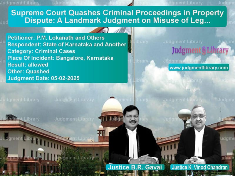 Supreme Court Quashes Criminal Proceedings in Property Dispute: A Landmark Judgment on Misuse of Legal Process image for SC Judgment dated 05-02-2025 in the case of P.M. Lokanath and Others vs State of Karnataka and Another
