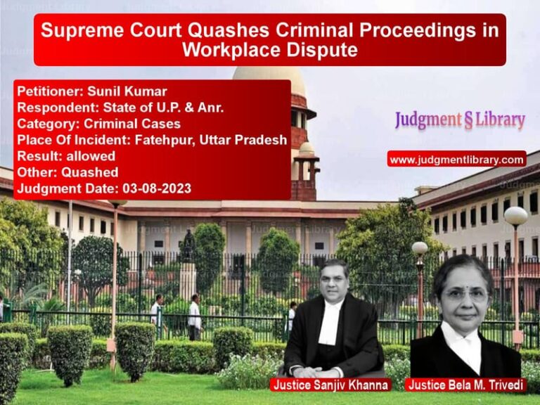 Supreme Court Quashes Criminal Proceedings in Workplace Dispute image for SC Judgment dated 03-08-2023 in the case of Sunil Kumar vs State of U.P. & Anr.