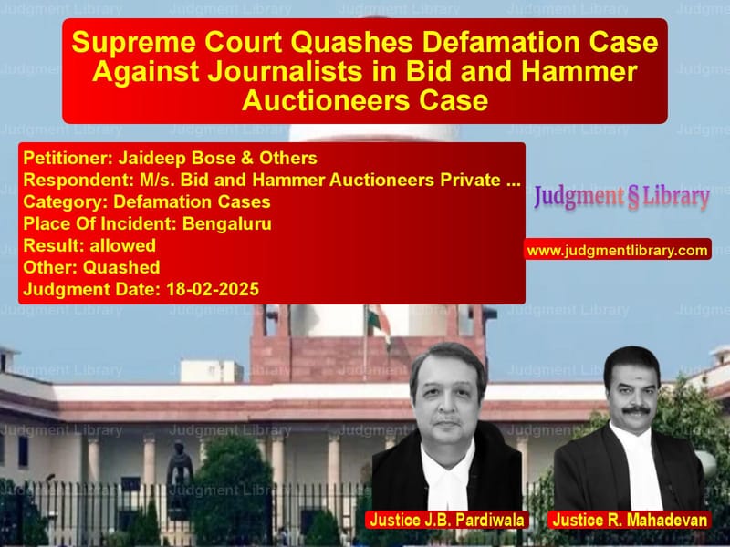 Supreme Court Quashes Defamation Case Against Journalists in Bid and Hammer Auctioneers Case image for SC Judgment dated 18-02-2025 in the case of Jaideep Bose & Others vs M/s. Bid and Hammer Auctioneer