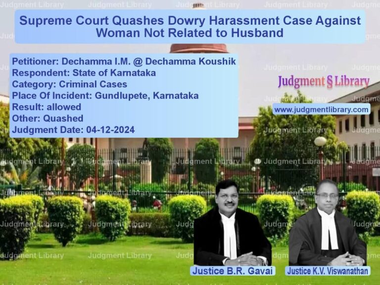 Supreme Court Quashes Dowry Harassment Case Against Woman Not Related to Husband image for SC Judgment dated 04-12-2024 in the case of Dechamma I.M. @ Dechamma Koush vs State of Karnataka